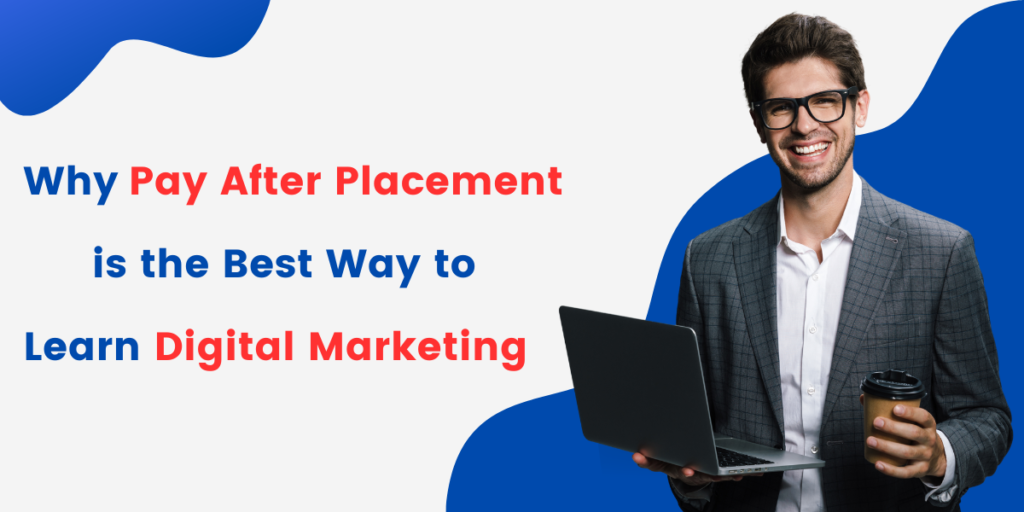 Why Pay After Placement is the Best Way to Learn Digital Marketing